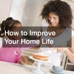 How to Improve Your Home Life