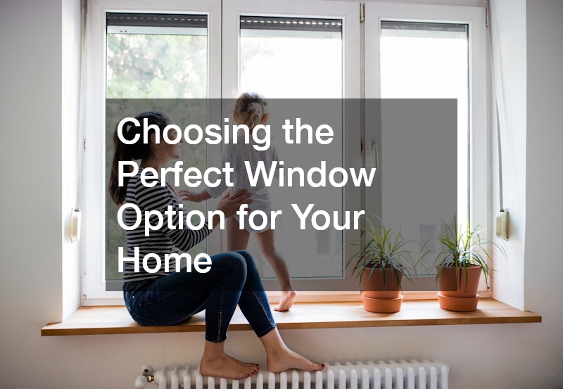 Choosing the Perfect Window Option for Your Home