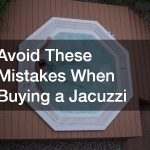 Avoid These Mistakes When Buying a Jacuzzi