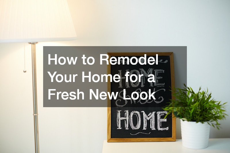 How to Remodel Your Home for a Fresh New Look
