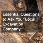 Essential Questions to Ask Your Local Excavation Company