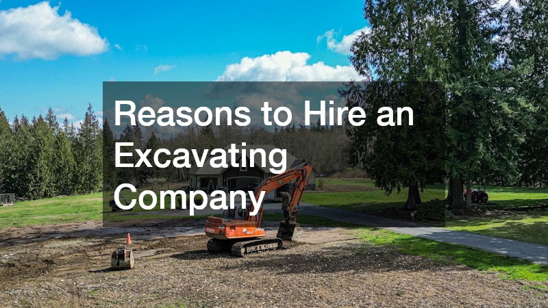 Reasons to Hire an Excavating Company