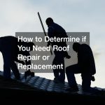 How to Determine if You Need Roof Repair or Replacement