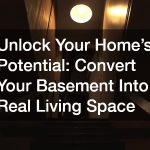 Unlock Your Home’s Potential: Convert Your Basement Into Real Living Space