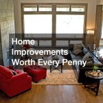 Home Improvements Worth Every Penny