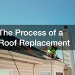 The Process of a Roof Replacement
